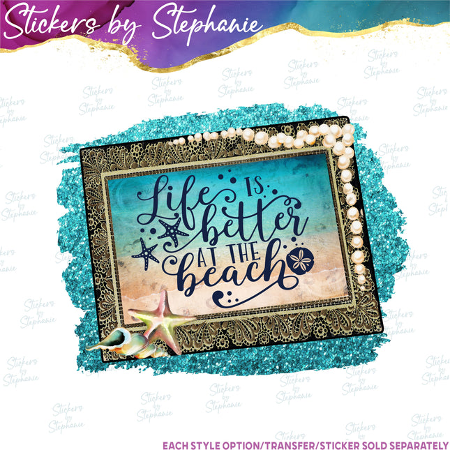 (s7-04-064) Life is Better at the Beach Iron-On Transfer