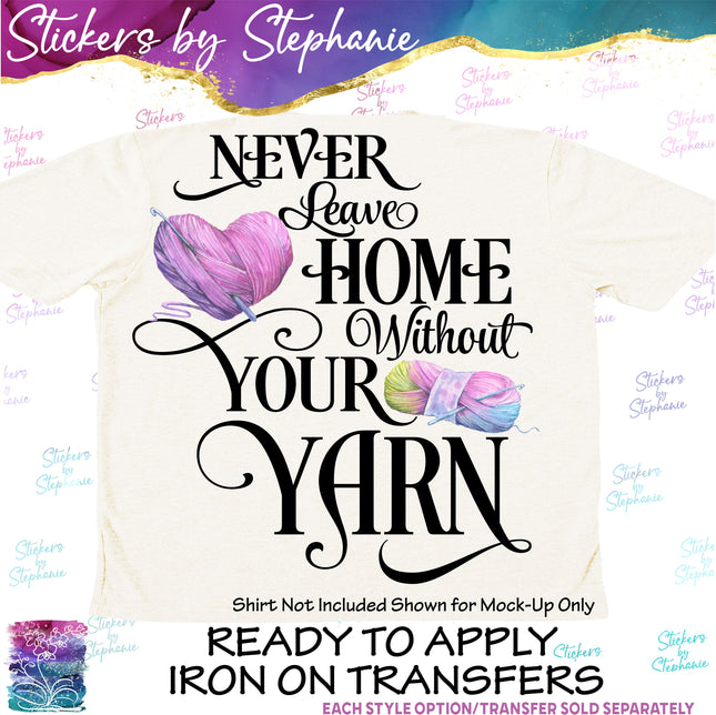 (s7-04-077) Never Leave Home Without Your Yarn Iron-On Transfer