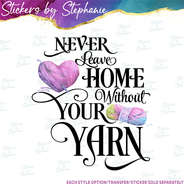 (s7-04-077) Never Leave Home Without Your Yarn Iron-On Transfer