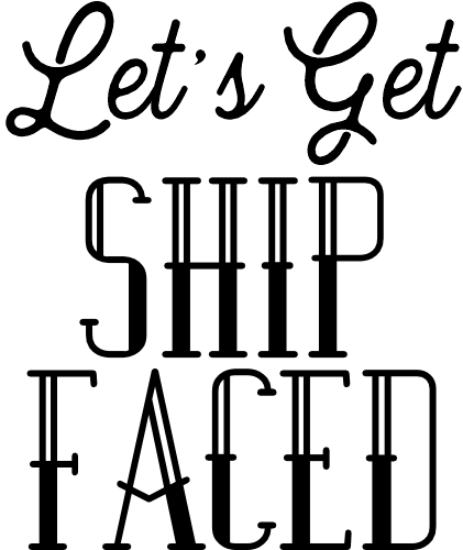 (081-61-D) Let's Get Ship Faced Nautical