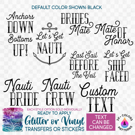 s81-61 Anchors Down Bottoms Up Let's Get Nauti Ship-Faced Nauti Bride Brides Mate of Honor Last Sail Before the Veil Made-to-Order Iron-On Transfer or Sticker