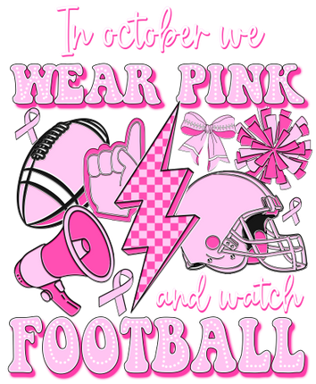 (082-03-1R) In October We Wear Pink and Watch Football