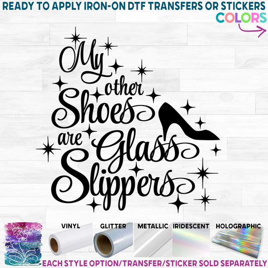 (s086-D) My Other Shoes are Glass Slippers Cinderella Printed Heat Transfer or Sticker