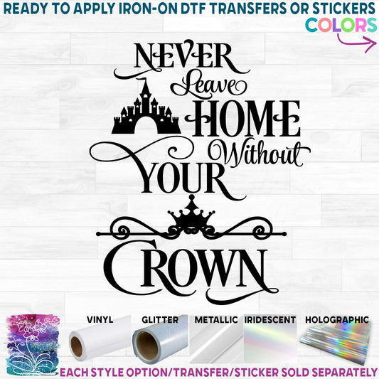 (s086-F) Never Leave Home Without Your Crown Printed Heat Transfer or Sticker