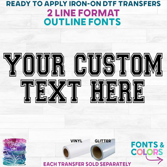 (c002-O2) Custom Text Names 2 Line Format Outline Fonts Printed Heat Transfer