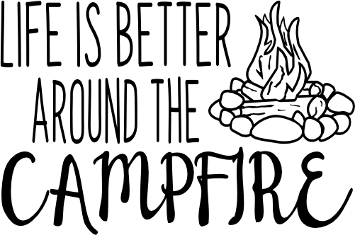 (228-04-Q) Life is Better Around the Campfire Camp Fire Camping