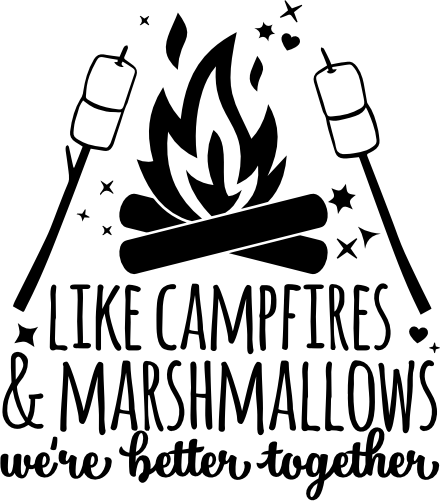 (228-04-O) Like Campfires & Marshmallows We're Better Together