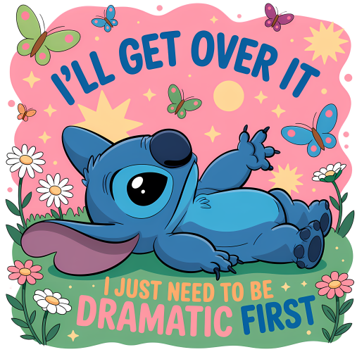 (351-D8-1E) I'll Get Over It I Just Need to be Dramatic First Stitch