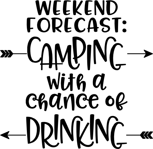 (228-04-S) Weekend Forecast Camping with a Chance of Drinking